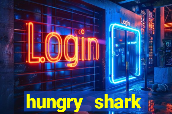 hungry shark evolution dinheiro infinito 2024